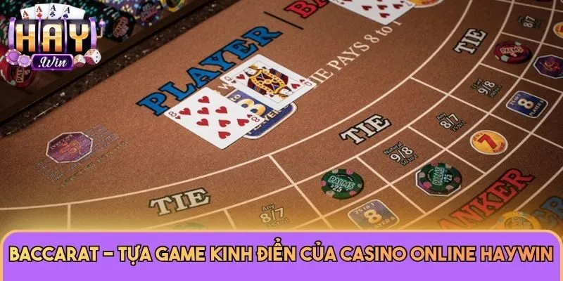 Baccarat - Tựa game kinh điển của Casino Online Haywin