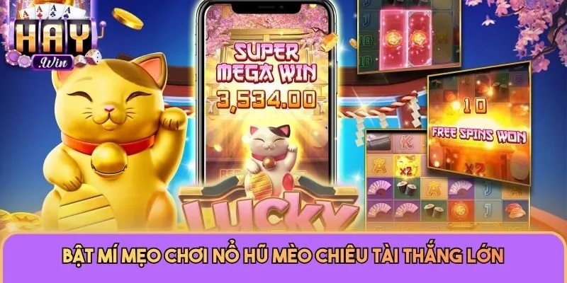 Bật mí mẹo chơi nổ hũ Mèo Chiêu Tài thắng lớn