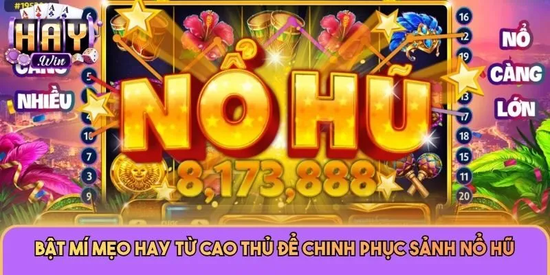 Bật mí mẹo hay từ cao thủ để chinh phục sảnh Nổ Hũ
