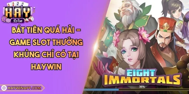 Bát Tiên Quá Hải - Game Slot Thưởng Khủng Chỉ Có Tại Haywin