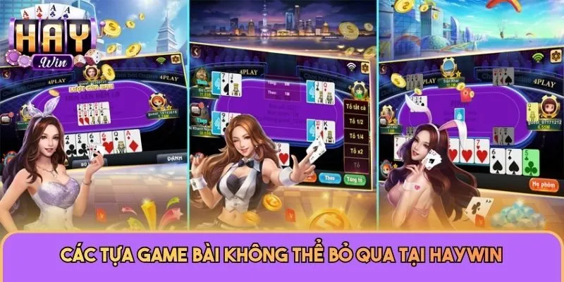 Các tựa game bài không thể bỏ qua tại Haywin