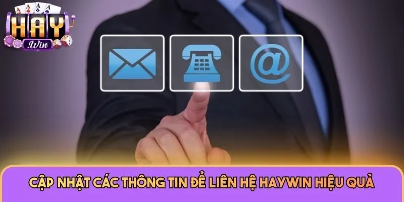 Cập nhật các thông tin để liên hệ Haywin hiệu quả