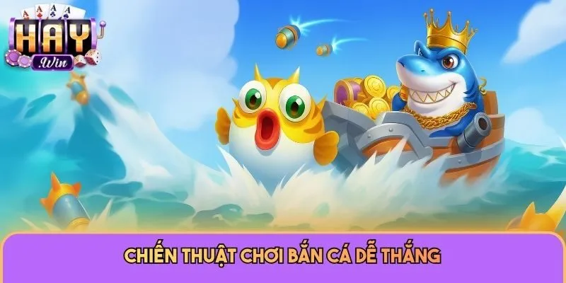 Chiến thuật chơi bắn cá dễ thắng
