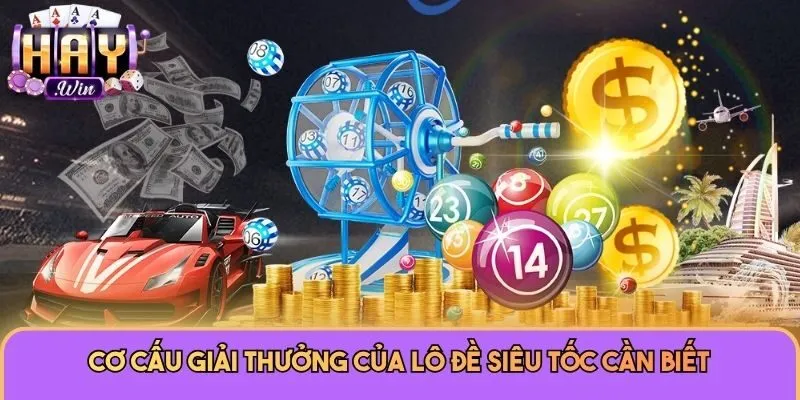 Cơ cấu giải thưởng của lô đề siêu tốc cần biết