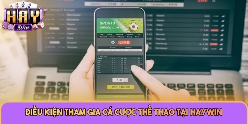 Điều kiện tham gia cá cược thể thao tại Haywin