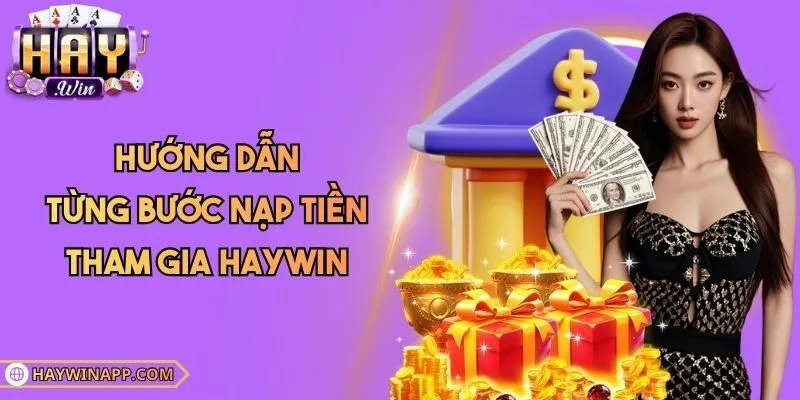 Hướng dẫn từng bước nạp tiền tham gia Haywin