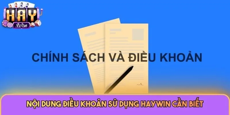Nội dung điều khoản sử dụng Haywin cần biết