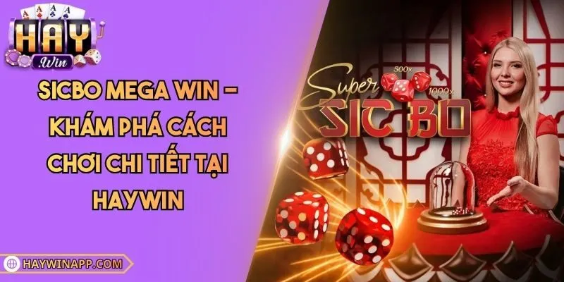 Sicbo Mega Win - Khám Phá Cách Chơi Chi Tiết Tại Haywin