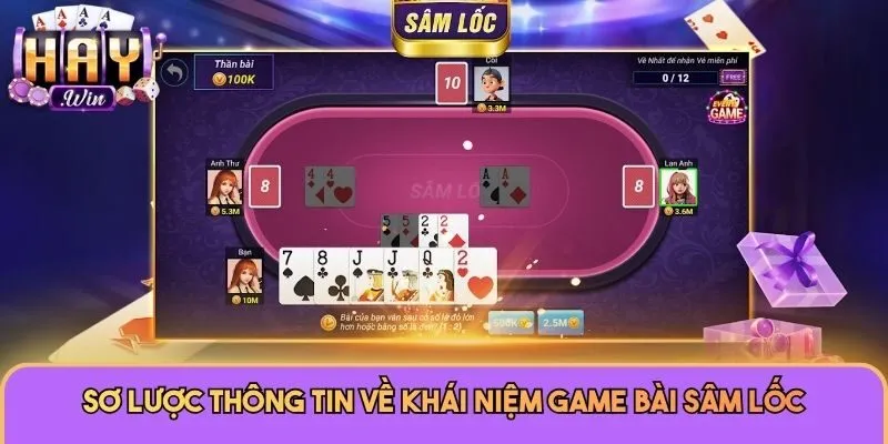 Sơ lược thông tin về khái niệm game bài Sâm Lốc
