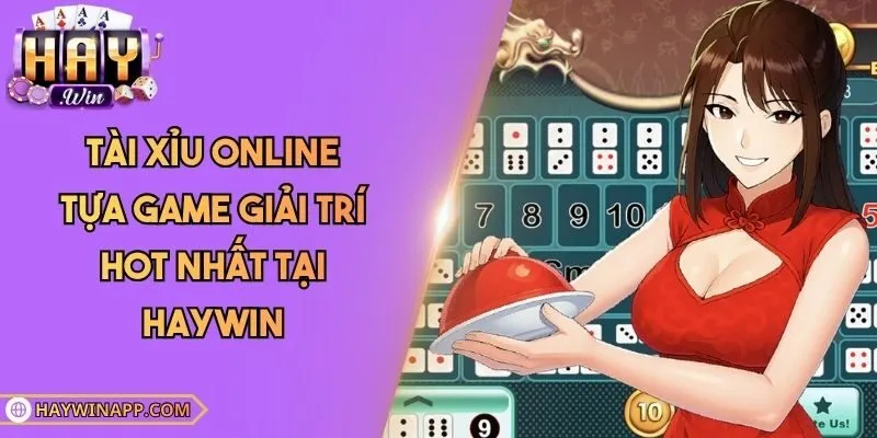 Tài Xỉu Online - Tựa Game Giải Trí Hot Nhất Tại Haywin