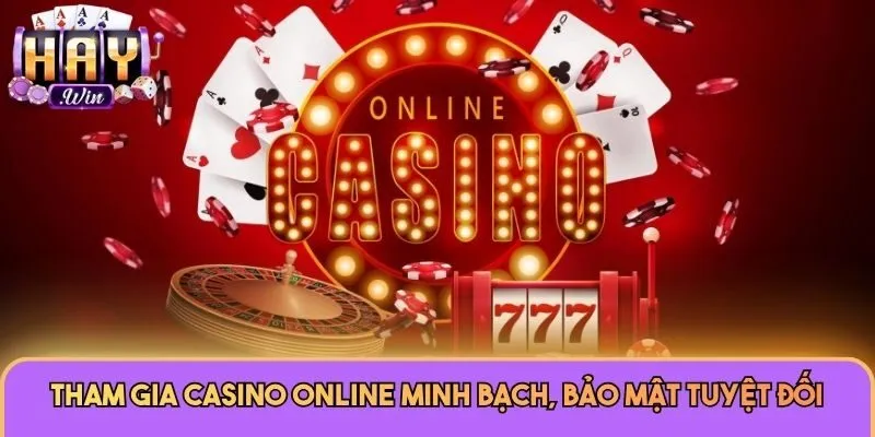Tham gia Casino Online minh bạch, bảo mật tuyệt đối