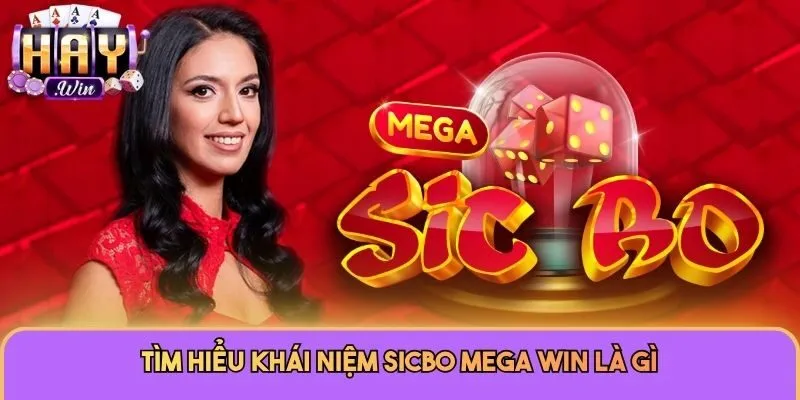 Tìm hiểu khái niệm Sicbo Mega Win là gì