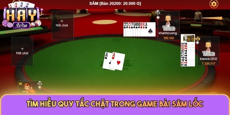 Tìm hiểu quy tắc chặt trong game bài Sâm Lốc