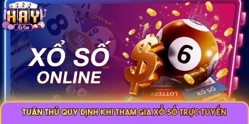 Tuân thủ quy định khi tham gia xổ số trực tuyến