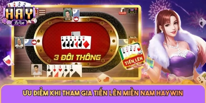 Ưu điểm khi tham gia Tiến lên miền Nam Haywin