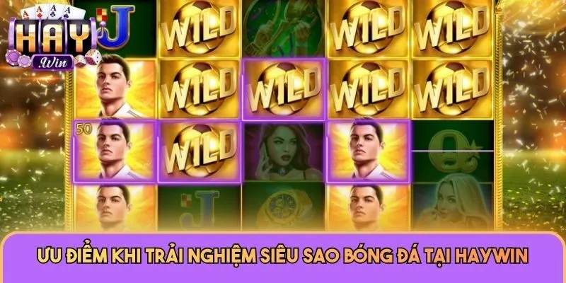 Ưu điểm khi trải nghiệm Siêu Sao Bóng Đá tại Haywin