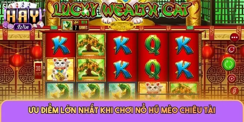 Ưu điểm lớn nhất khi chơi nổ hũ Mèo Chiêu Tài
