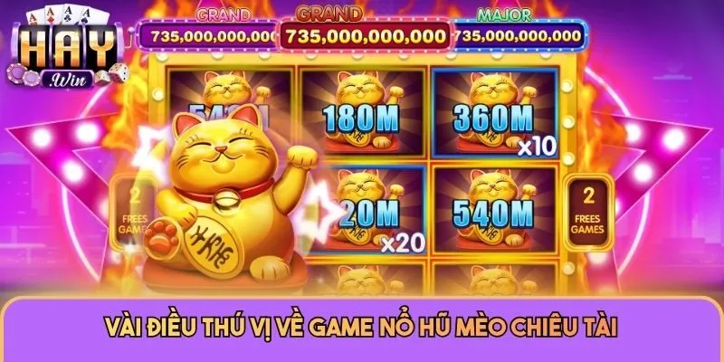 Vài điều thú vị về game nổ hũ Mèo Chiêu Tài